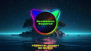 Format:B - Chunky (8D Music)   🎧