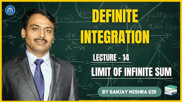 Class 12 Definite Integration Lecture 14 | Limit of Infinite Sum | IIT JEE By Sanjay Mishra Sir
