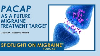 PACAP (Pituitary Adenylate Cyclase-Activating Polypeptide) as a Future Migraine Target
