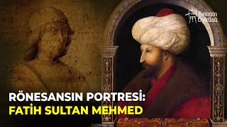 Rönesansın Portresi Fatih Sultan Mehmet Resmin Öyküsü