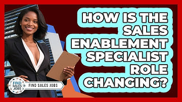How Is The Sales Enablement Specialist Role Changing? - Find Sales Jobs