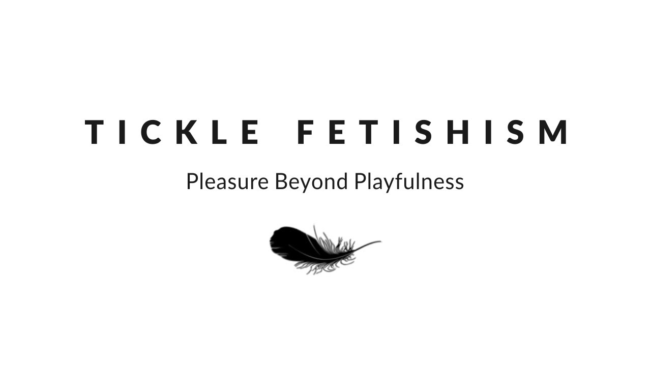 Tickle Fetishism: Pleasure Beyond Playfulness