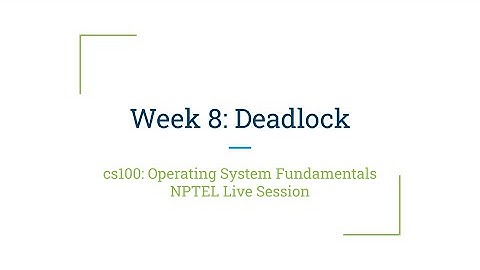 NPTEL Live Session - Week 8 - OS Fundamentals (noc22-cs100)