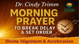 Morning Prayer to Break Delay and Set Order by Dr. Cindy Trimm | Divine Alignment & Acceleration