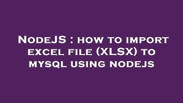 NodeJS : how to import excel file (XLSX) to mysql using nodejs