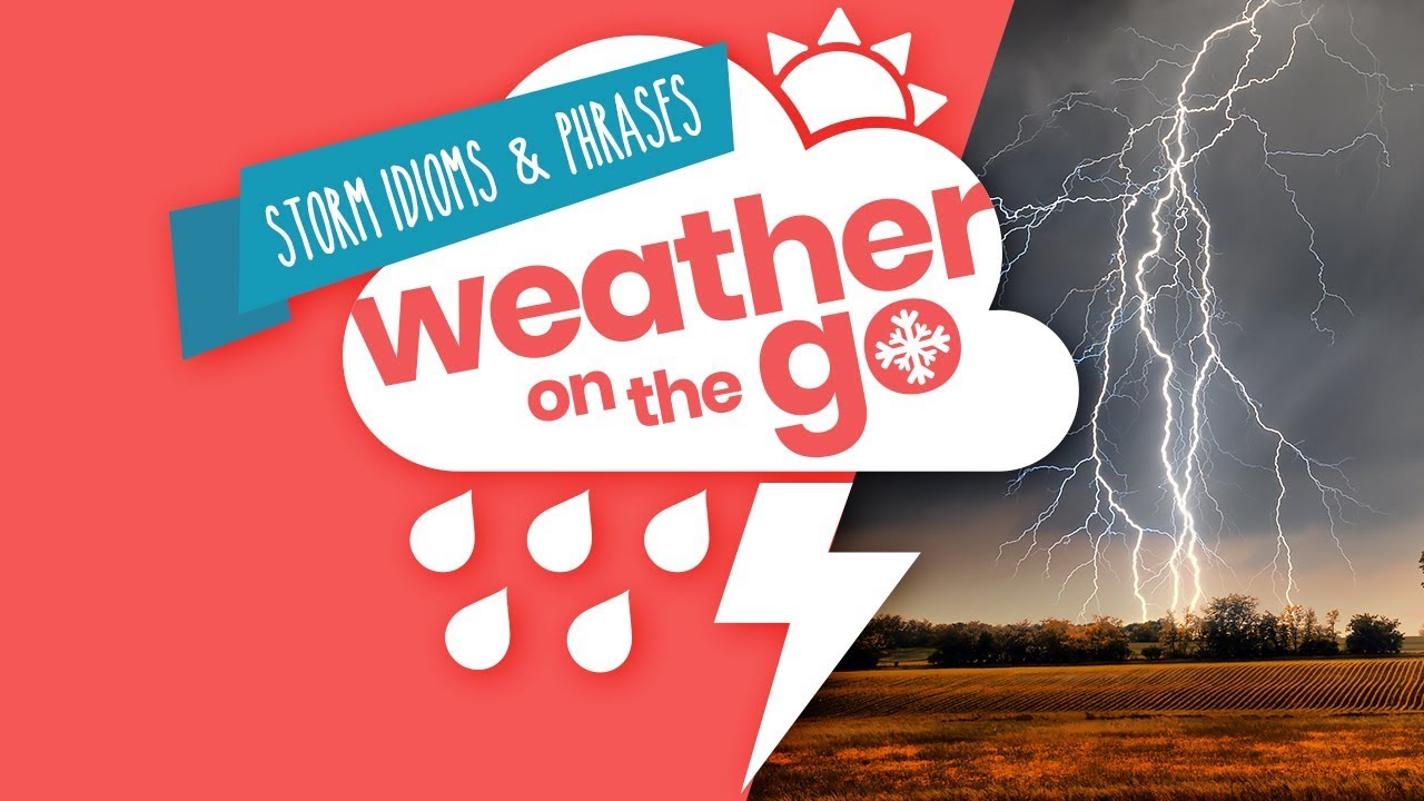 Weather On The Go Ep 10: Storm idioms and phrases