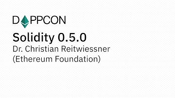 DAPPCON 2018: Solidity 0.5.0 - Dr. Christian Reitwiessner (Ethereum Foundation)