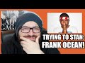 TRYING TO STAN FRANK OCEAN!