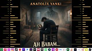 Ah Babam Duygusal Türkü / Anatolix Yankı 2026
