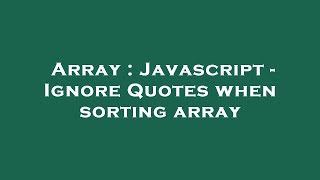 Array : Javascript - Ignore Quotes when sorting array
