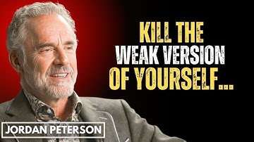 KILL That Weak Version of Yourself and Unleash Your TRUE Potential || Jordan Peterson Speech
