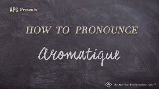 How to Pronounce Aromatique (Real Life Examples!) Wealth
