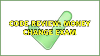 Famous Code Review: Money change exam (3 Solutions!!) Net Worth