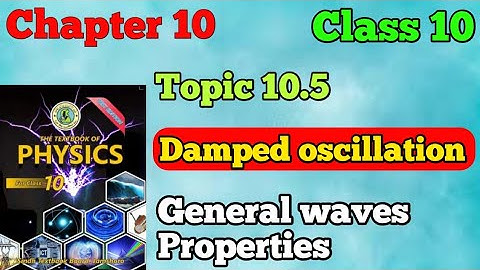 Damped oscillation topic 10.5 class 10 New physics book chapter 10 general waves properties