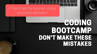 Coding Bootcamps - How to get the most out of them