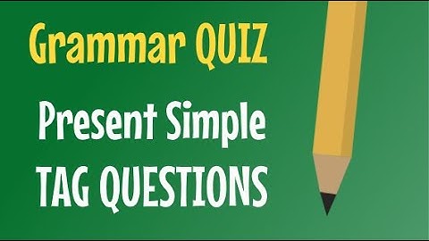 PRESENT SIMPLE - Tag Questions - QUIZ