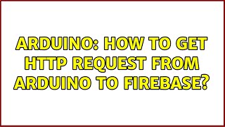 Arduino: How to GET HTTP Request from Arduino to Firebase?