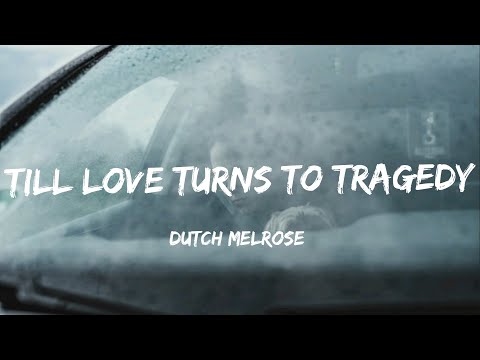 DUTCH MELROSE - TILL LOVE TURNS TO TRAGEDY (Lyrics)