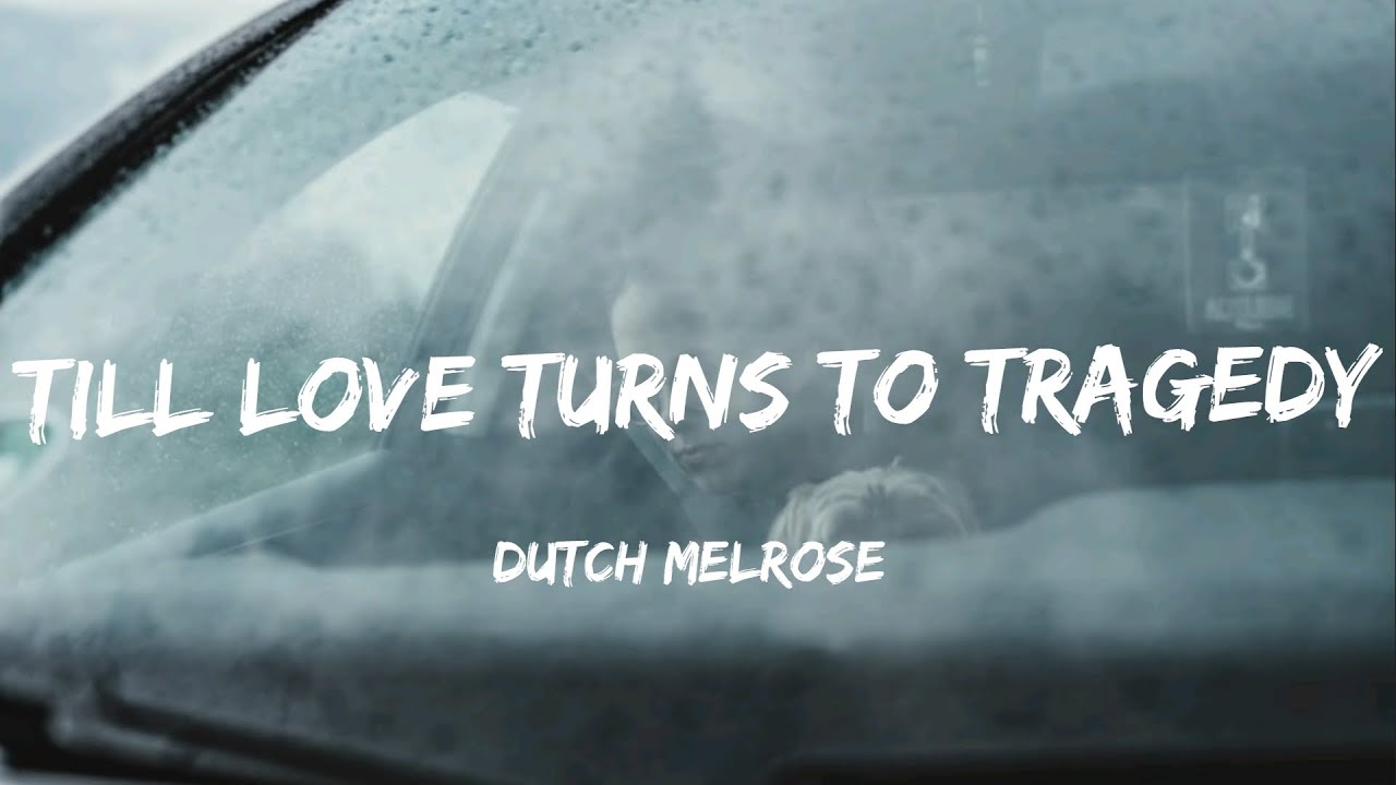 DUTCH MELROSE - TILL LOVE TURNS TO TRAGEDY (Lyrics)