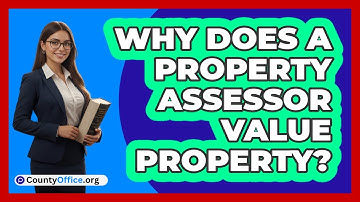 Why Does a Property Assessor Value Property?