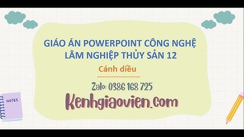 Giáo án Powerpoint Công nghệ lâm nghiệp thủy sản 12 Cánh diều | GA điện tử Công nghệ 12 CD
