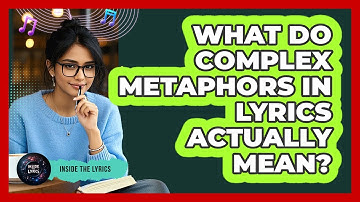 What Do Complex Metaphors In Lyrics Actually Mean? - Inside the Lyrics