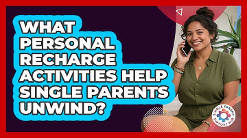 What Personal Recharge Activities Help Single Parents Unwind? - Single Parent Support Hub