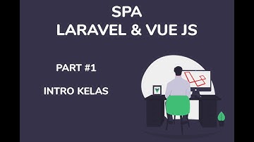 SPA Laravel & Vue JS - Bahasa Indonesia #1: Perkenalan Kelas