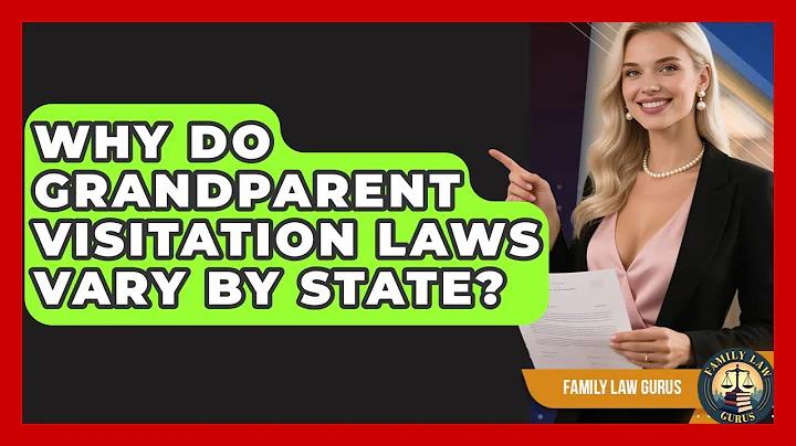 Why Do Grandparent Visitation Laws Vary By State? - Family Law Gurus