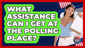 What Assistance Can I Get At The Polling Place? - First Time Voter Expert