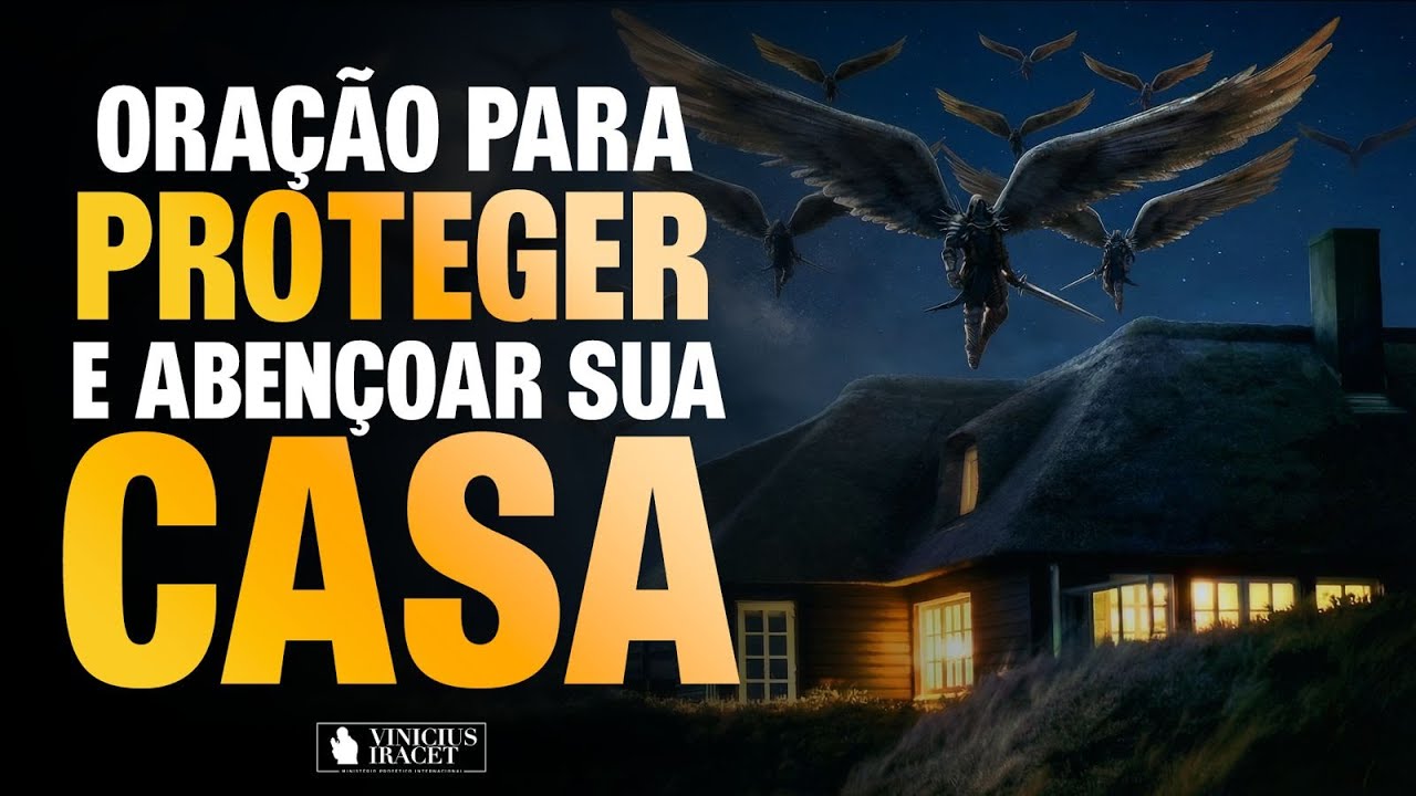 ORAÇÃO PARA PROTEGER E ABENÇOAR SUA CASA - 