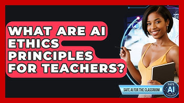 What Are AI Ethics Principles For Teachers? - Safe AI for The Classroom