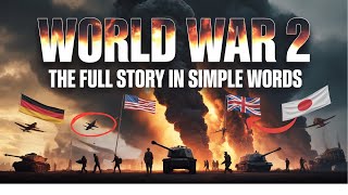 World War 2 – The Full Story in Simple Words