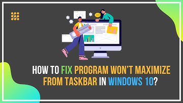 Program Won’t Maximize From Taskbar In Windows 10 – How To Fix?