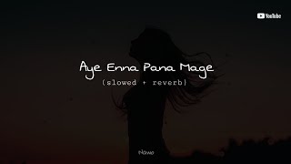 Aye Enna Pana Mage (slowed   reverb) version