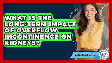 What Is The Long-term Impact Of Overflow Incontinence On Kidneys? - Bladder Health Support
