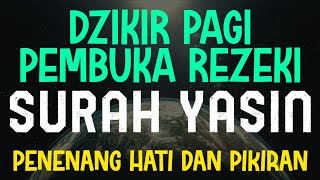 DZIKIR PAGI PEMBUKA PINTU REZEKI - Surah Yasin