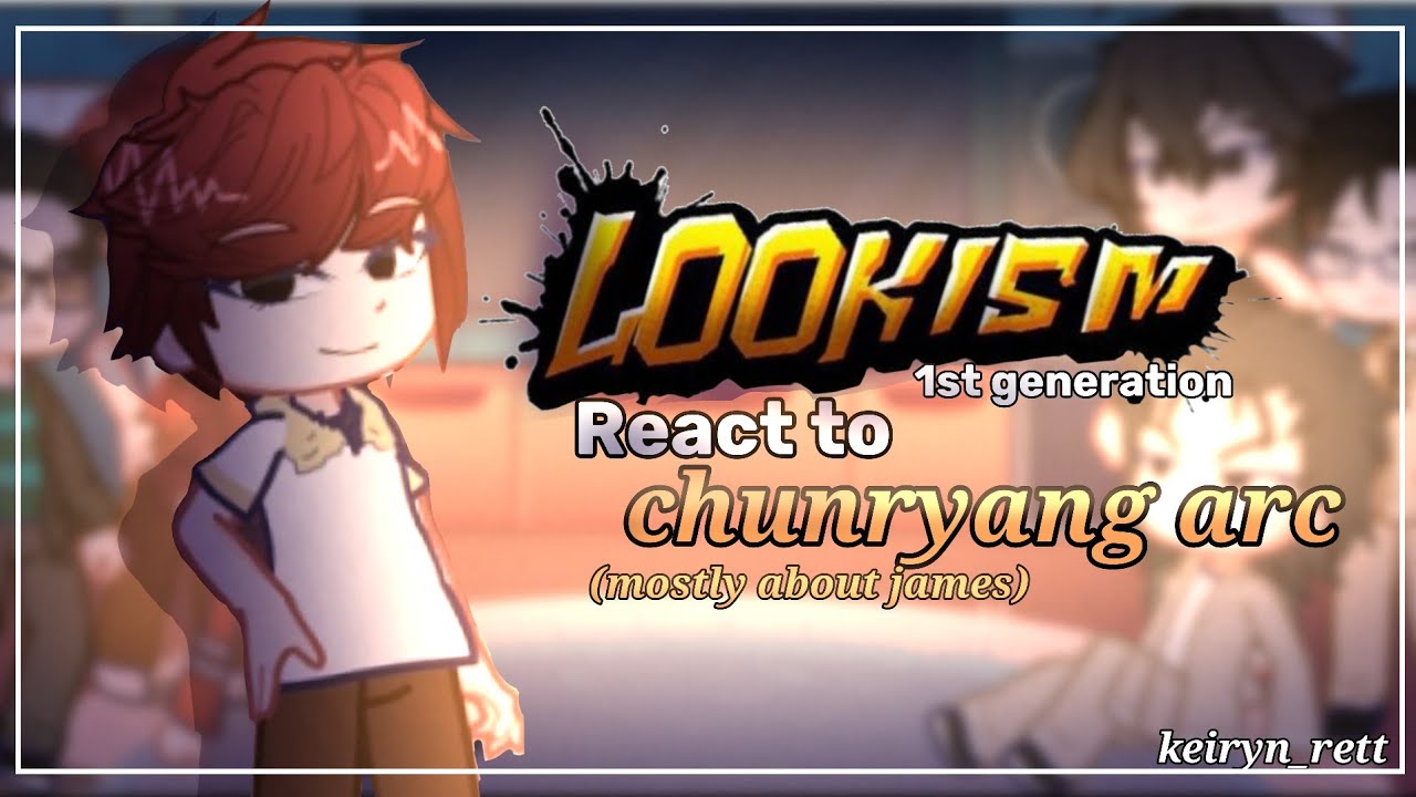 [ Lookism 1st Gen react to chunryang arc (mostly about james)  ] GL2RM | READ DESC!