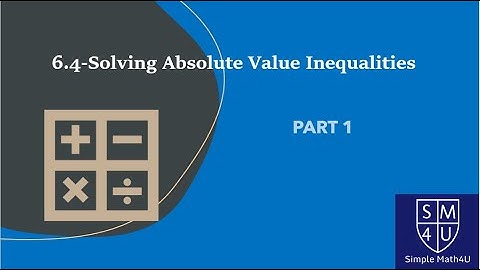 6.4-Solving Absolute Value Inequalities - Part 1