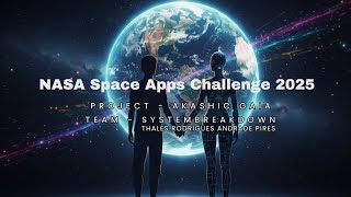 Akashic Gaia – NASA Space Apps Challenge 2025   Team System Breakdown