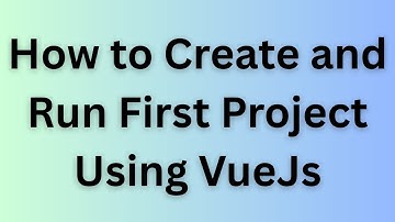 How to create and run first project using vuejs | install and run first project using vuejs