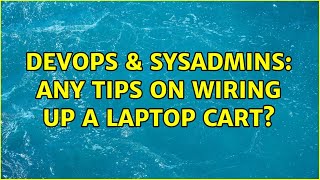 DevOps & SysAdmins: Any tips on wiring up a laptop cart? (2 Solutions!!) Net Worth