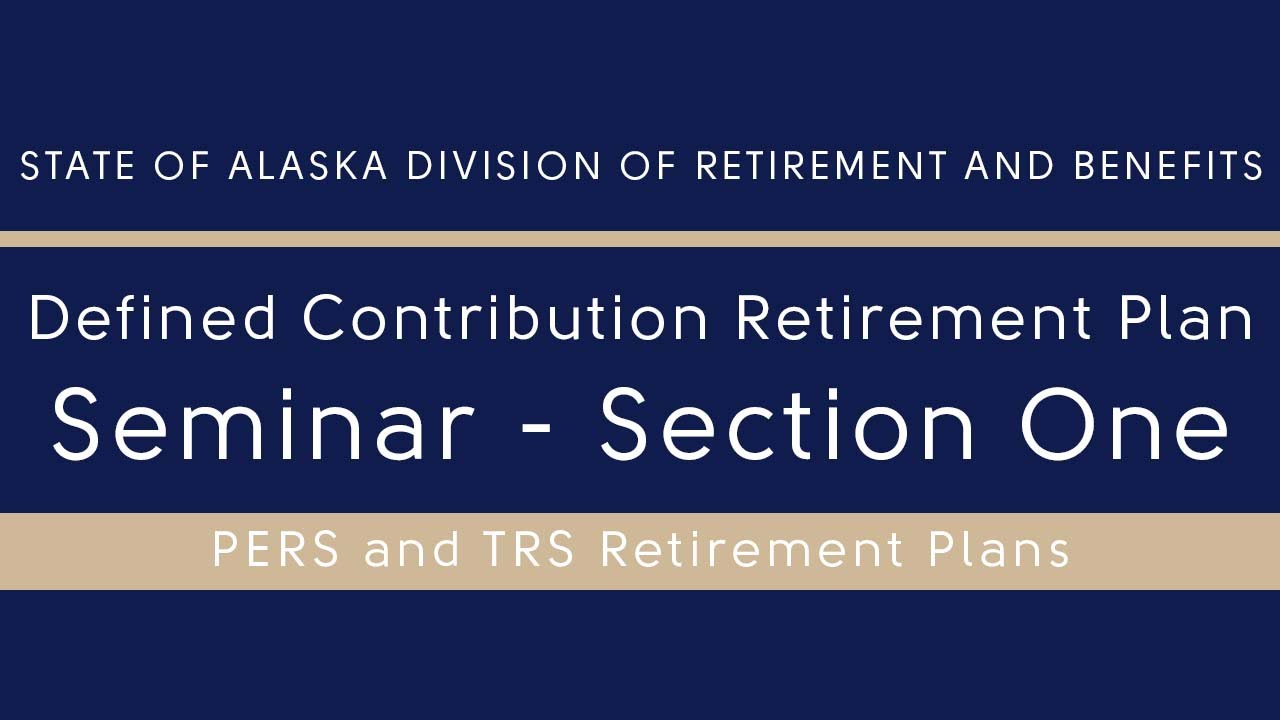 Alaska DRB - Section One: Intro to Defined Contribution Retirement Plan