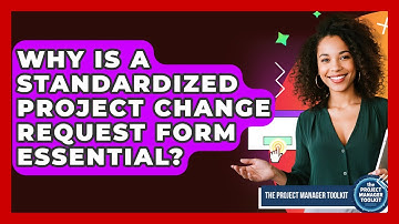 Why Is A Standardized Project Change Request Form Essential? - The Project Manager Toolkit