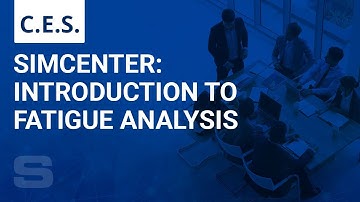 CES: Introduction to Fatigue Analysis in Simcenter