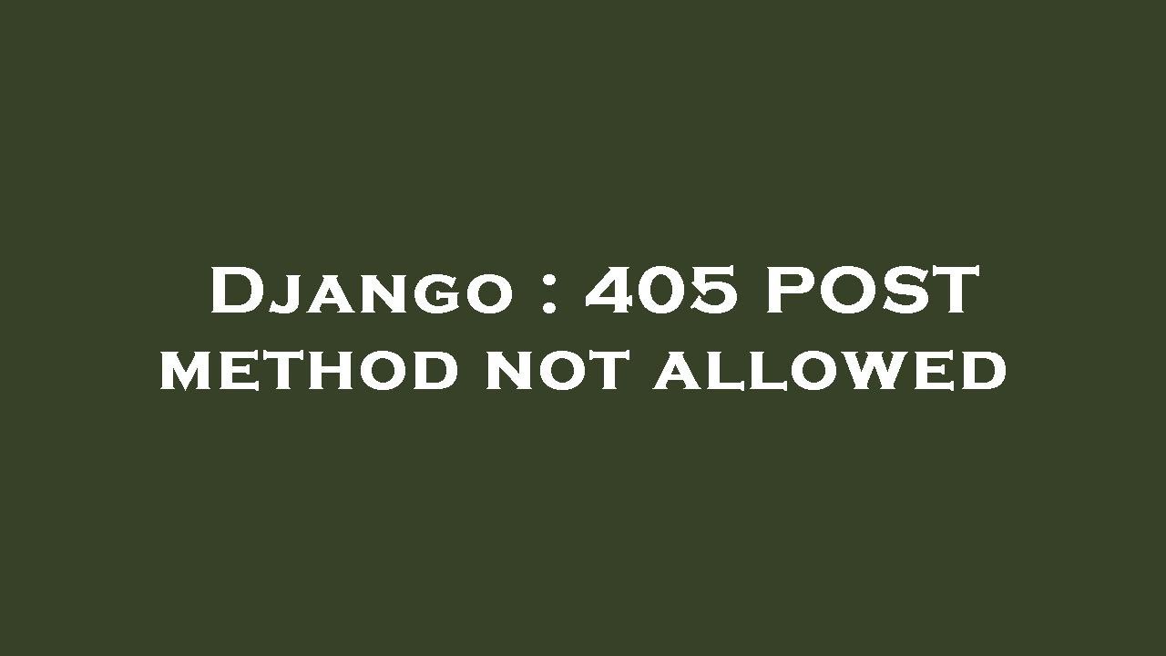 Django : 405 POST method not allowed