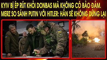 Kyiv bị ép rút khỏi Donbas mà không có bảo đảm. Merz so sánh Putin với Hitler: Hắn sẽ không dừng lại