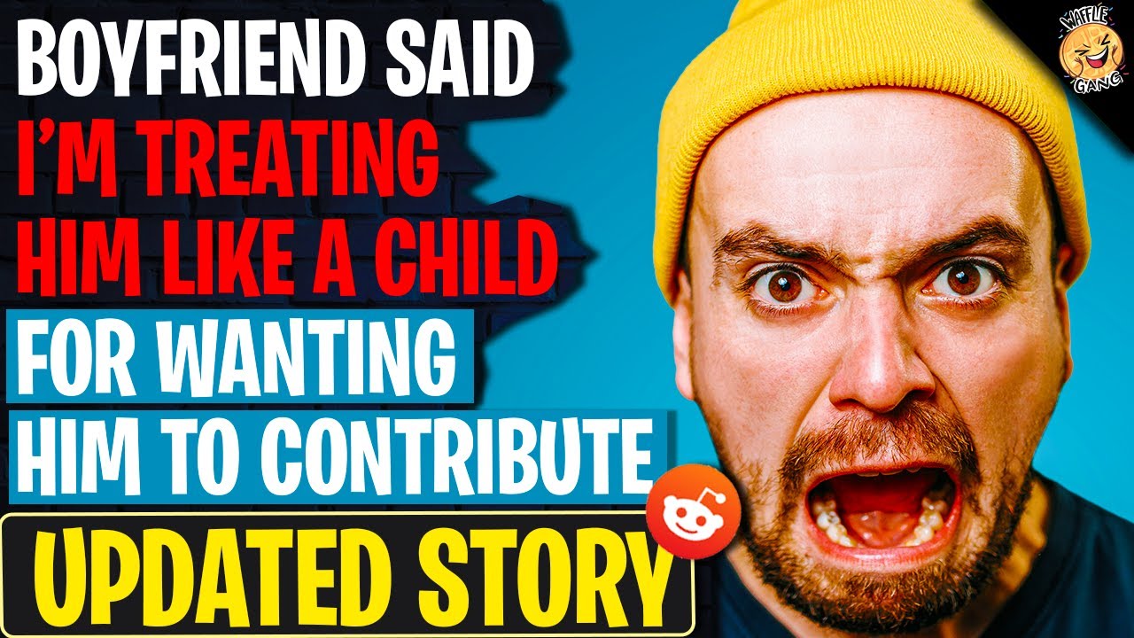 Boyfriend Said I'm TREATING HIM LIEK A CHILD For Wanting Him To Contribute | Reading Reddit