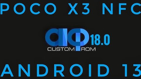 AICP 18.0 Poco X3 NFC Android 13 Latest Jan Update 2023