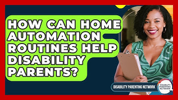 How Can Home Automation Routines Help Disability Parents? - Disability Parenting Network